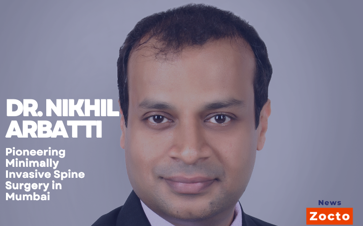 Dr. Nikhil Arbatti: Pioneering Minimally Invasive Spine Surgery in Mumbai