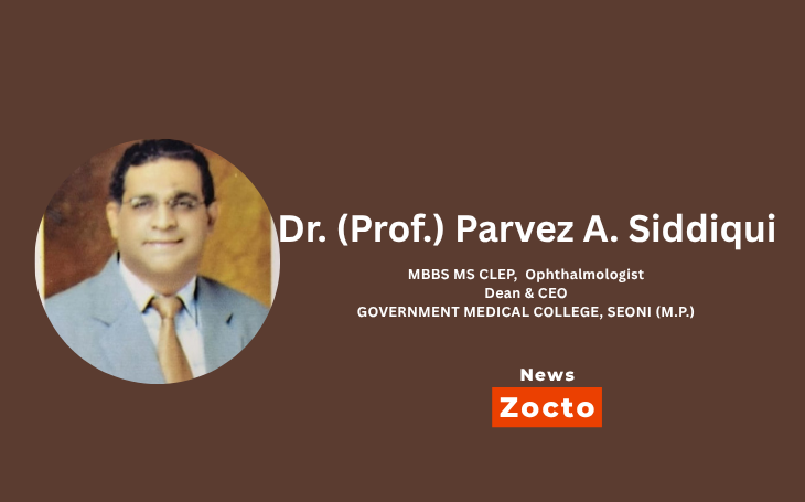 Dr. (Prof.) Parvez A. Siddiqui — Steering Medical Education and Eye Care Excellence in Madhya Pradesh